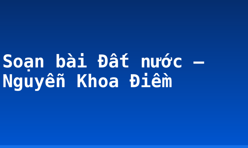 Soạn bài Đất nước – Nguyễn Khoa Điềm