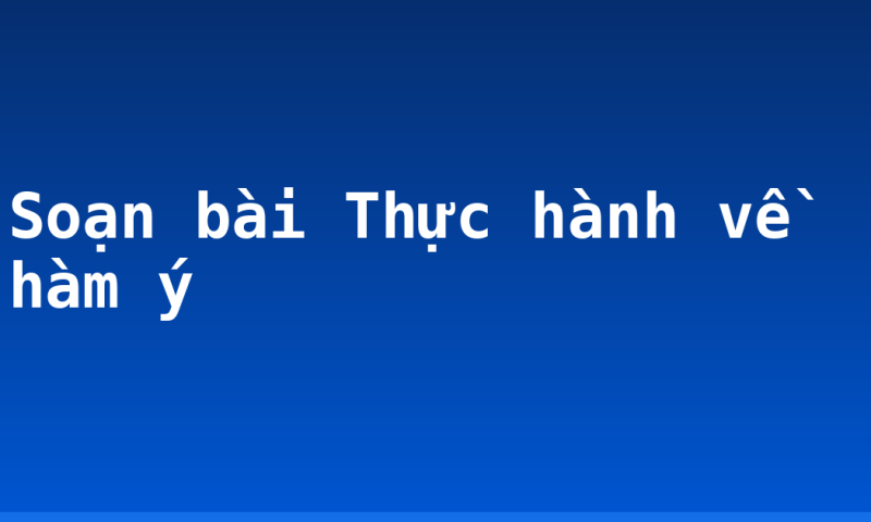 Soạn bài Thực hành về hàm ý