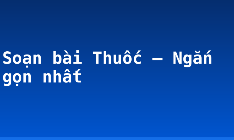 Soạn bài Thuốc – Ngắn gọn nhất