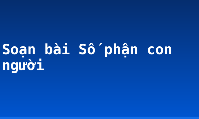 Soạn bài Số phận con người