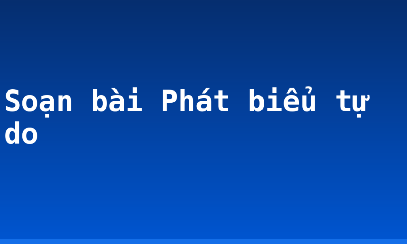 Soạn bài Phát biểu tự do
