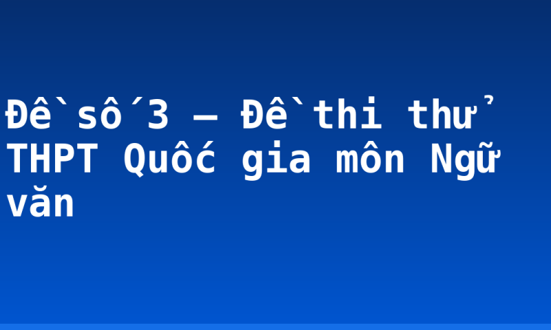 Đề số 3 – Đề thi thử THPT Quốc gia môn Ngữ văn