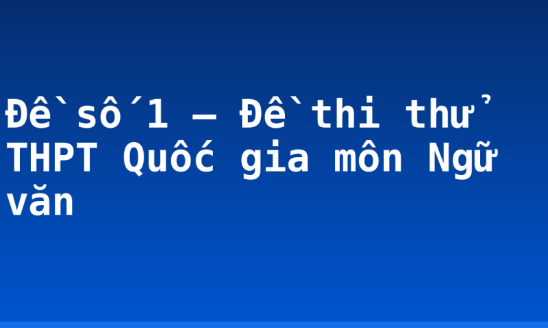 Đề số 1 – Đề thi thử THPT Quốc gia môn Ngữ văn
