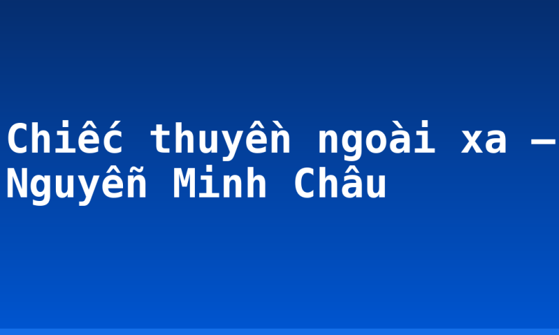 Chiếc thuyền ngoài xa – Nguyễn Minh Châu