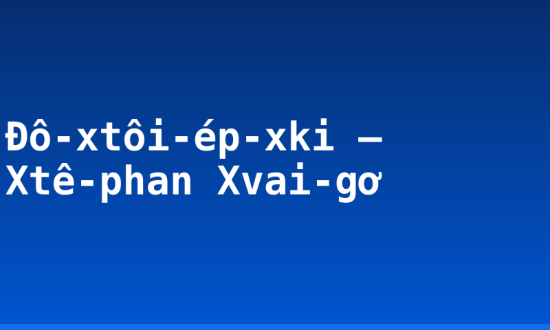 Đô-xtôi-ép-xki – Xtê-phan Xvai-gơ