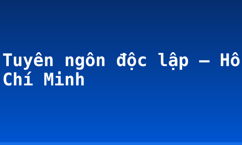 Tuyên ngôn độc lập – Hồ Chí Minh