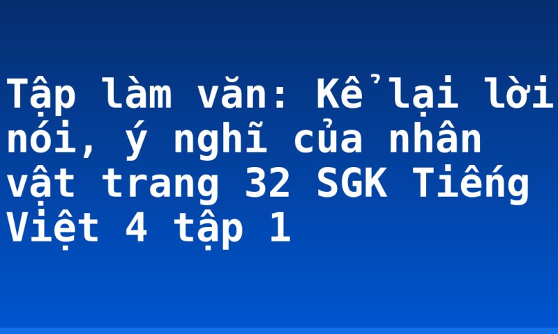 Tập làm văn: Kể lại lời nói, ý nghĩ của nhân vật trang 32 SGK Tiếng Việt 4 tập 1