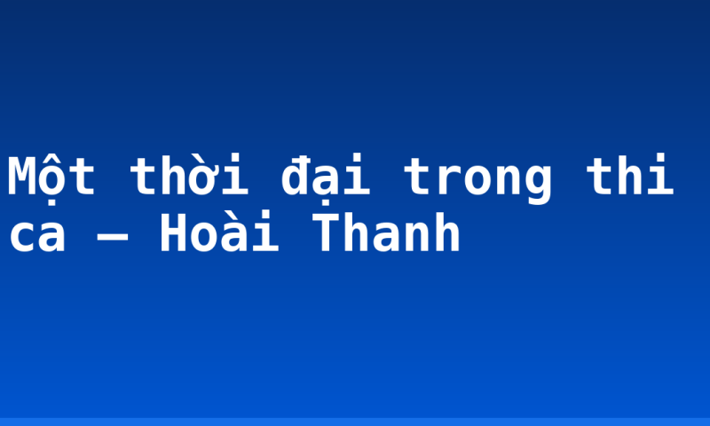 Một thời đại trong thi ca – Hoài Thanh