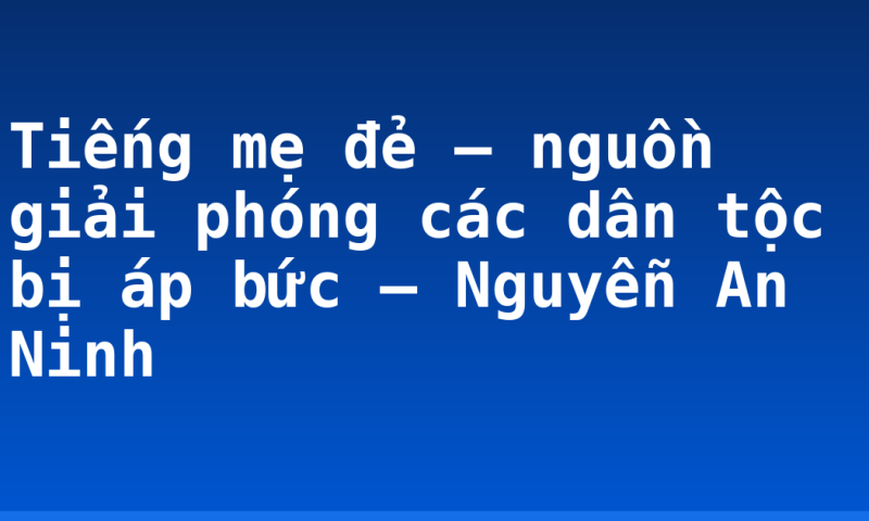 Tiếng mẹ đẻ – nguồn giải phóng các dân tộc bị áp bức – Nguyễn An Ninh