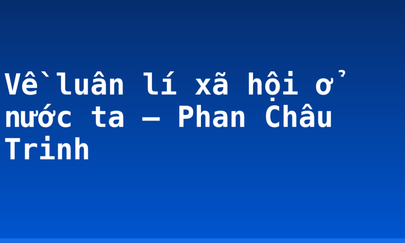 Về luân lí xã hội ở nước ta – Phan Châu Trinh