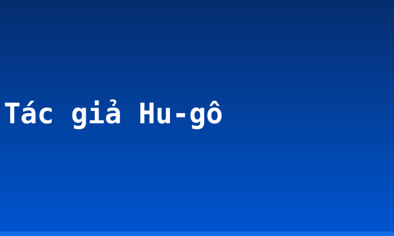 Tác giả Hu-gô