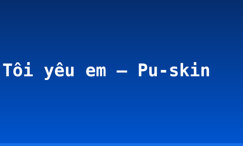 Tôi yêu em – Pu-skin