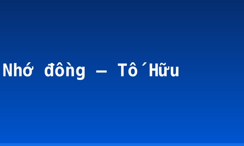 Nhớ đồng – Tố Hữu