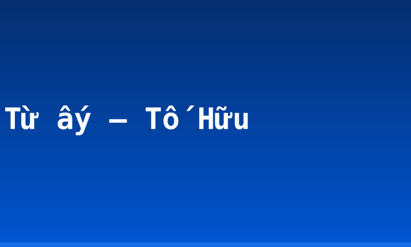 Từ ấy – Tố Hữu