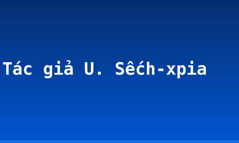 Tác giả U. Sếch-xpia