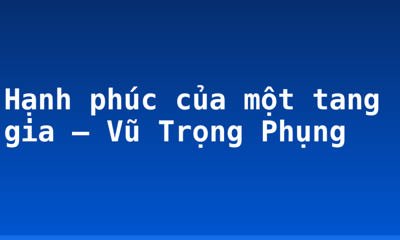 Hạnh phúc của một tang gia – Vũ Trọng Phụng