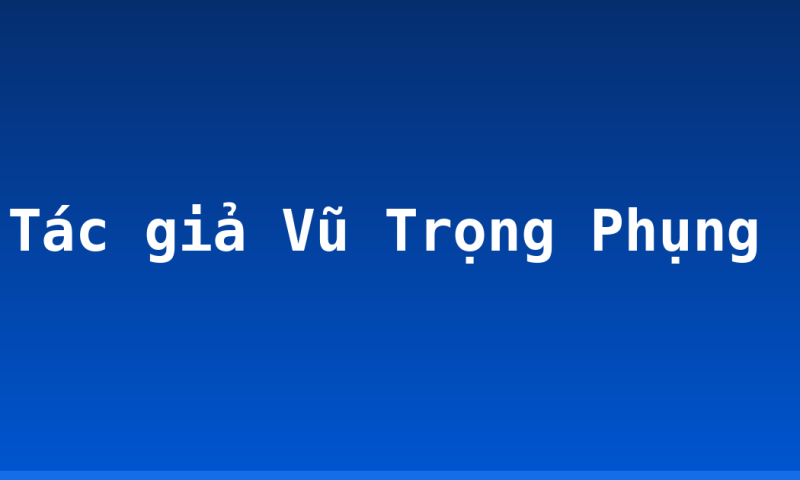 Tác giả Vũ Trọng Phụng
