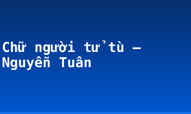 Chữ người tử tù – Nguyễn Tuân