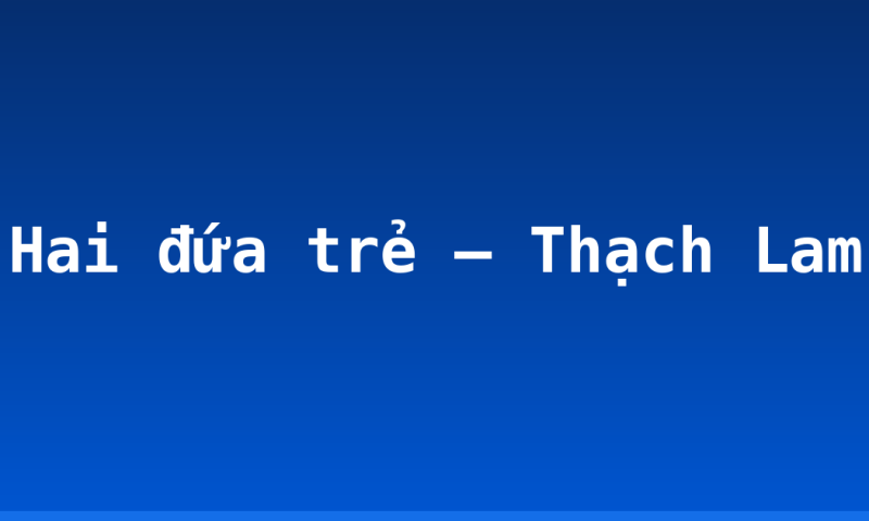 Hai đứa trẻ – Thạch Lam