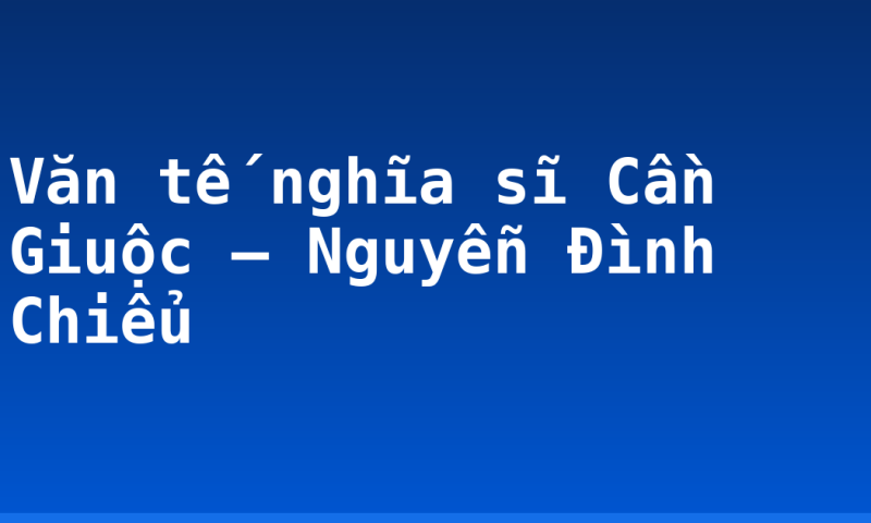Văn tế nghĩa sĩ Cần Giuộc – Nguyễn Đình Chiểu