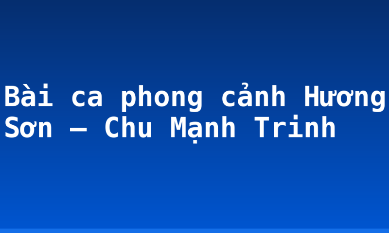 Bài ca phong cảnh Hương Sơn – Chu Mạnh Trinh