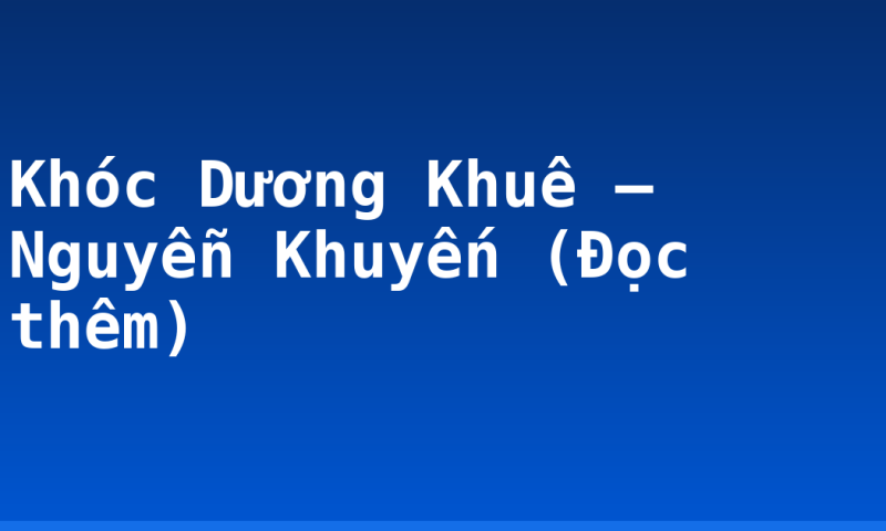Khóc Dương Khuê – Nguyễn Khuyến (Đọc thêm)