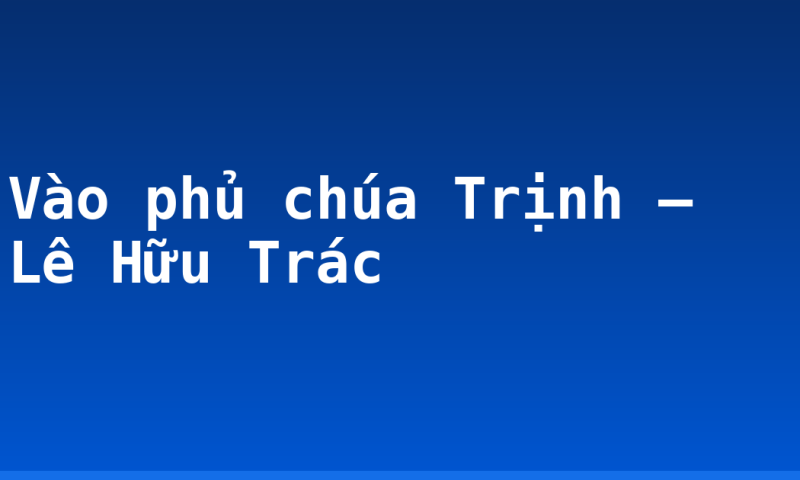 Vào phủ chúa Trịnh – Lê Hữu Trác