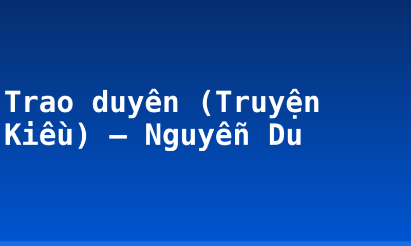 Trao duyên (Truyện Kiều) – Nguyễn Du