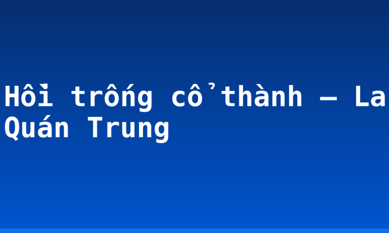 Hồi trống cổ thành – La Quán Trung