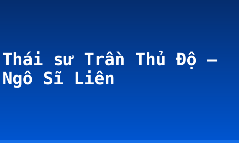 Thái sư Trần Thủ Độ – Ngô Sĩ Liên