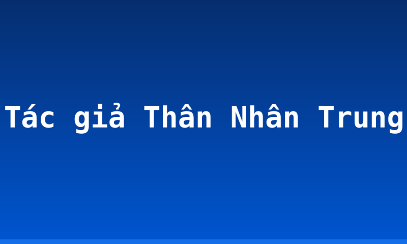 Tác giả Thân Nhân Trung