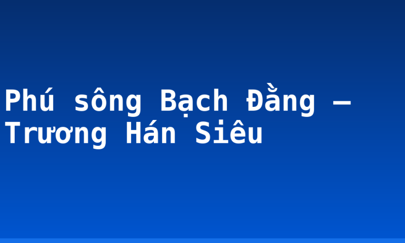 Phú sông Bạch Đằng – Trương Hán Siêu