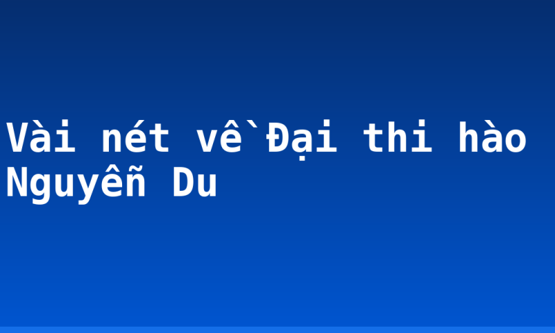 Vài nét về Đại thi hào Nguyễn Du