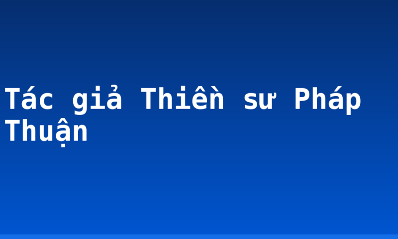 Tác giả Thiền sư Pháp Thuận
