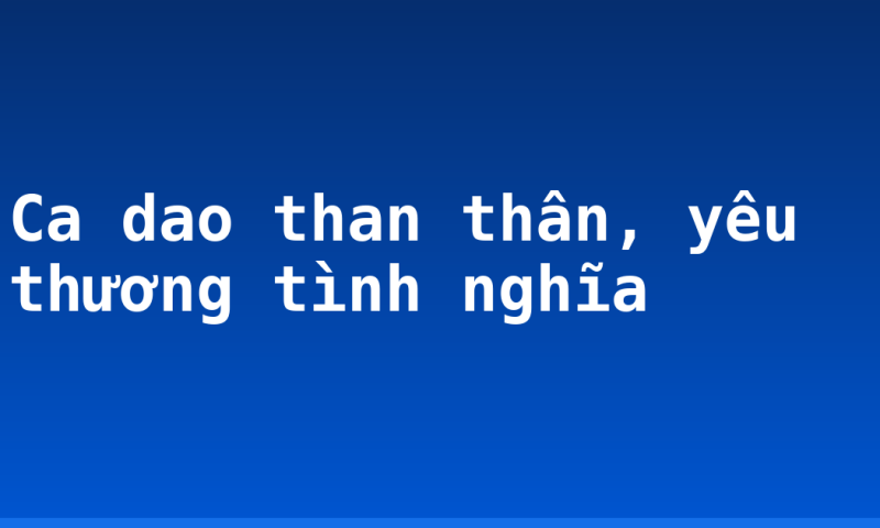 Ca dao than thân, yêu thương tình nghĩa