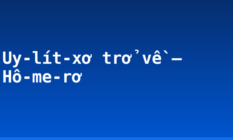 Uy-lít-xơ trở về – Hô-me-rơ