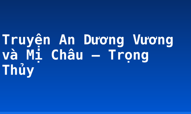 Truyện An Dương Vương và Mị Châu – Trọng Thủy