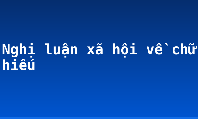 Nghị luận xã hội về chữ hiếu