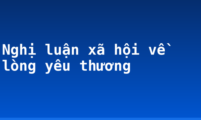 Nghị luận xã hội về lòng yêu thương