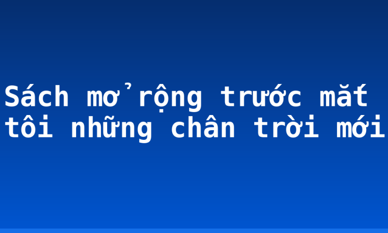 Sách mở rộng trước mắt tôi những chân trời mới