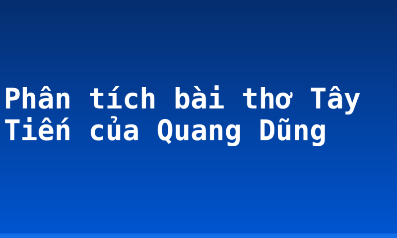 Phân tích bài thơ Tây Tiến của Quang Dũng