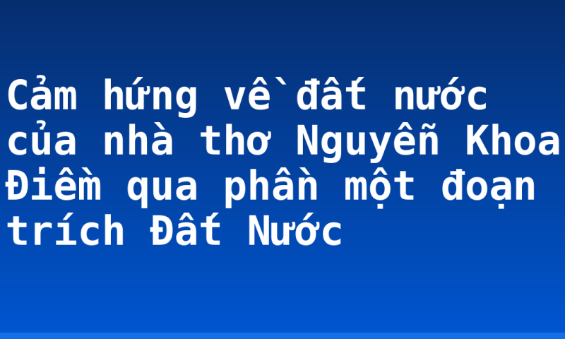 Cảm hứng về đất nước của nhà thơ Nguyễn Khoa Điềm qua phần một đoạn trích Đất Nước