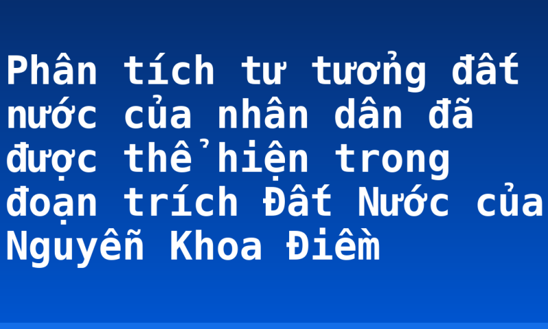 Phân tích tư tưởng đất nước của nhân dân đã được thể hiện trong đoạn trích Đất Nước của Nguyễn Khoa Điềm