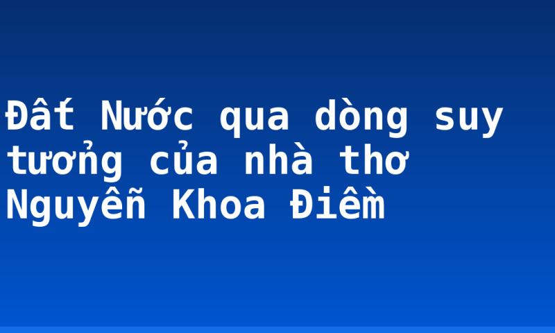Đất Nước qua dòng suy tưởng của nhà thơ Nguyễn Khoa Điềm