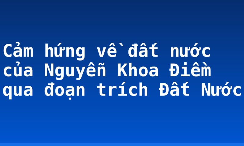 Cảm hứng về đất nước của Nguyễn Khoa Điềm qua đoạn trích Đất Nước