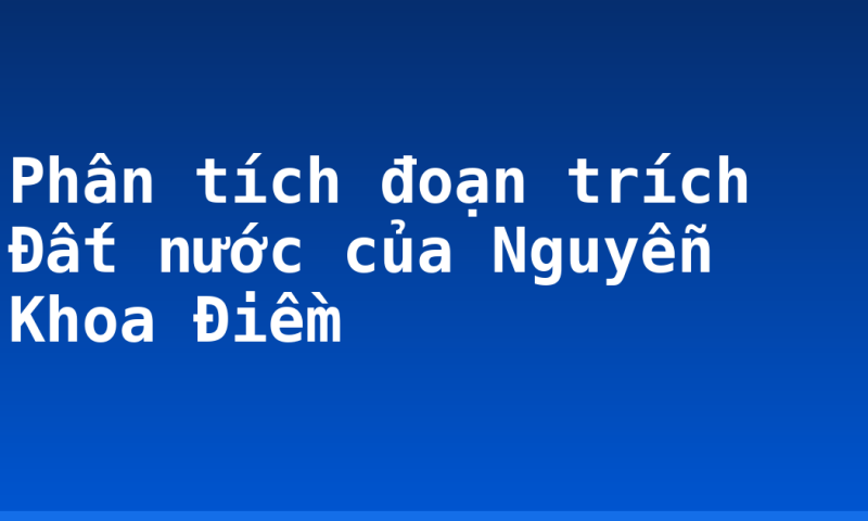Phân tích đoạn trích Đất nước của Nguyễn Khoa Điềm