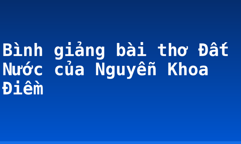 Bình giảng bài thơ Đất Nước của Nguyễn Khoa Điềm