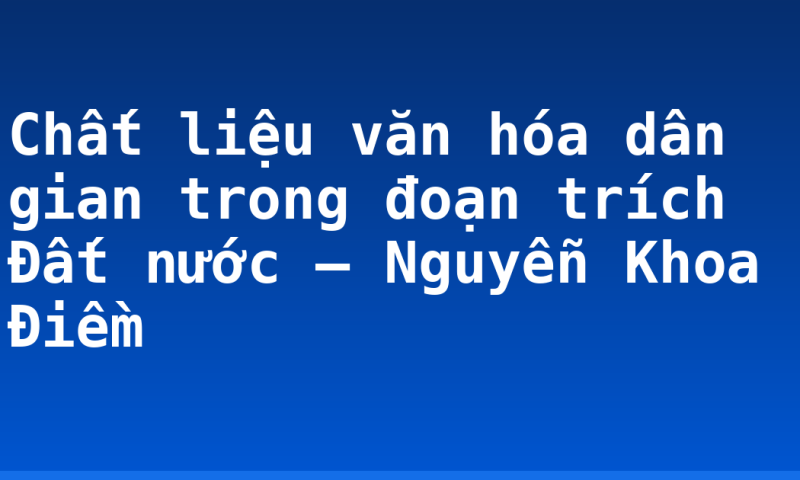 Chất liệu văn hóa dân gian trong đoạn trích Đất nước – Nguyễn Khoa Điềm