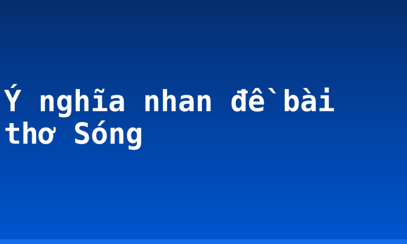 Ý nghĩa nhan đề bài thơ Sóng
