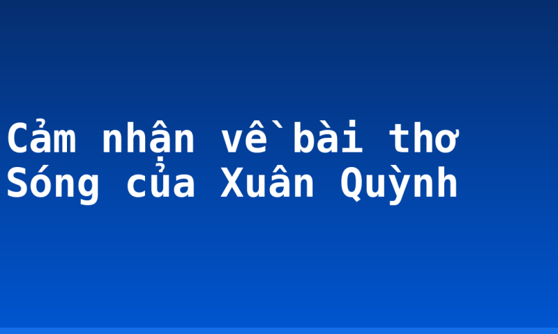 Cảm nhận về bài thơ Sóng của Xuân Quỳnh